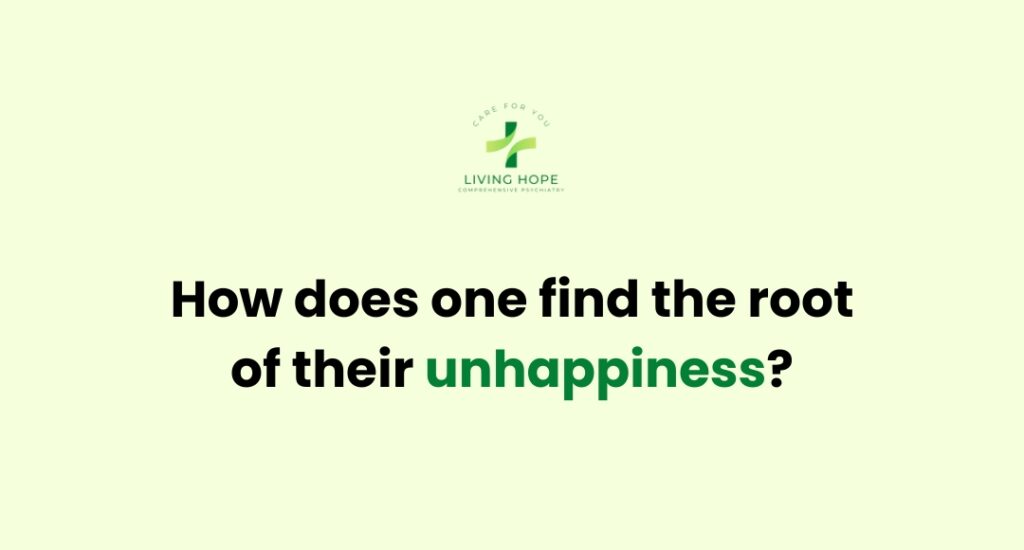 How does one find the root of their unhappiness?