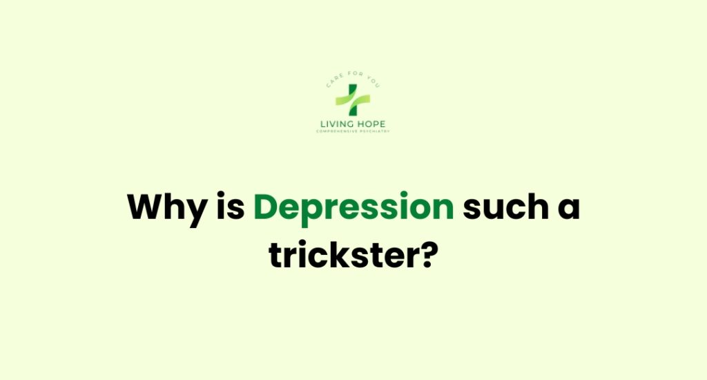 Why is Depression such a trickster?