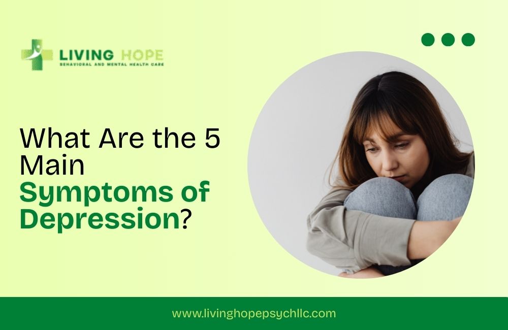 What Are the 5 Main Symptoms of Depression